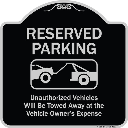 Signmission Designer Series-Reserved Parking Unauthorized Vehicles Will Be Towed Away O, 18" x 18", BS-1818-9901 A-DES-BS-1818-9901